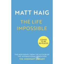 The Life Impossible: The new novel from the -1 bestselling author of The Midnight Library