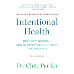 Intentional Health: Detoxify, Nourish and Rejuvenate Your Body into Balance
