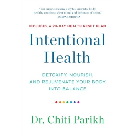 Intentional Health: Detoxify, Nourish and Rejuvenate Your Body into Balance