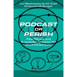 Podcast or Perish: Peer Review and Knowledge Creation for the 21st Century