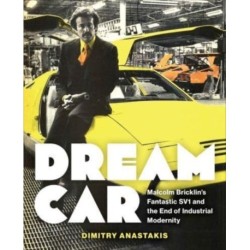 Dream Car: Malcolm Bricklin's Fantastic SV1 and the End of Industrial Modernity