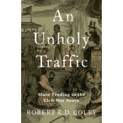 An Unholy Traffic: Slave Trading in the Civil War South