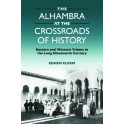 The Alhambra at the Crossroads of History: Eastern and Western Visions in the Long Nineteenth Century