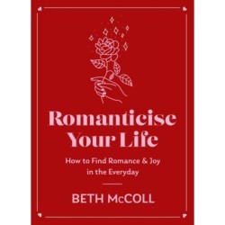 Romanticise Your Life: How to find joy in the everyday