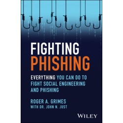Fighting Phishing: Everything You Can Do to Fight Social Engineering and Phishing