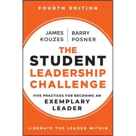 The Student Leadership Challenge: Five Practices for Becoming an Exemplary Leader