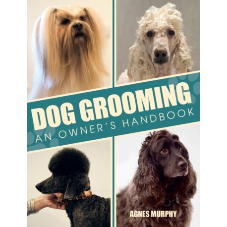 Dog Grooming: An Owners Handbook