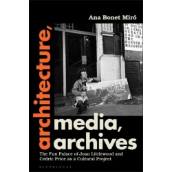 Architecture, Media, Archives: The Fun Palace of Joan Littlewood and Cedric Price as a Cultural Project