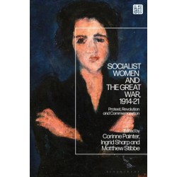 Socialist Women and the Great War, 1914-21: Protest, Revolution and Commemoration