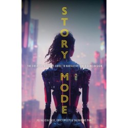 Story Mode: The Creative Writer's Guide to Narrative Video Game Design