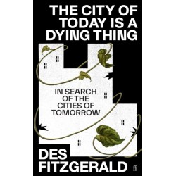 The City of Today is a Dying Thing: In Search of the Cities of Tomorrow