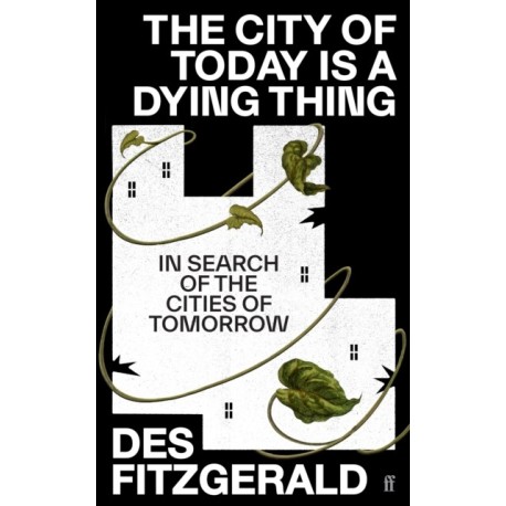 The City of Today is a Dying Thing: In Search of the Cities of Tomorrow