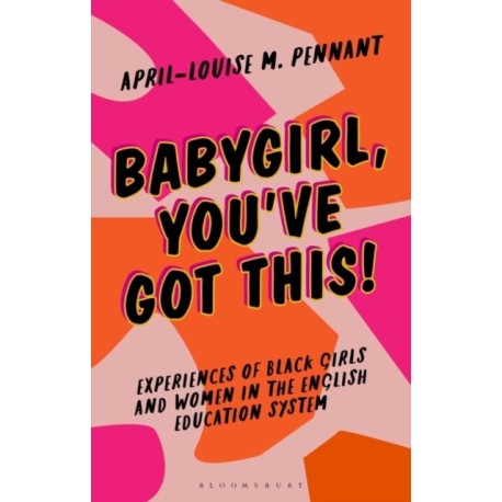 Babygirl, You've Got This!: Experiences of Black Girls and Women in the English Education System
