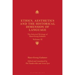 Ethics, Aesthetics and the Historical Dimension of Language: The Selected Writings of Hans-Georg Gadamer Volume II