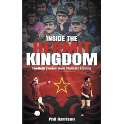 Inside the Hermit Kingdom: Football Stories from Stalinist Albania
