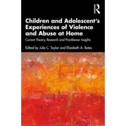 Children and Adolescent’s Experiences of Violence and Abuse at Home: Current Theory, Research and Practitioner Insights
