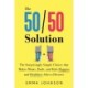The 50/50 Solution: The Surprisingly Simple Choice that Makes Moms, Dads, and Kids Happier and Healthier After a Divorce