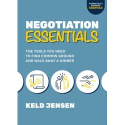 Negotiation Essentials: The Tools You Need to Find Common Ground and Walk Away a Winner