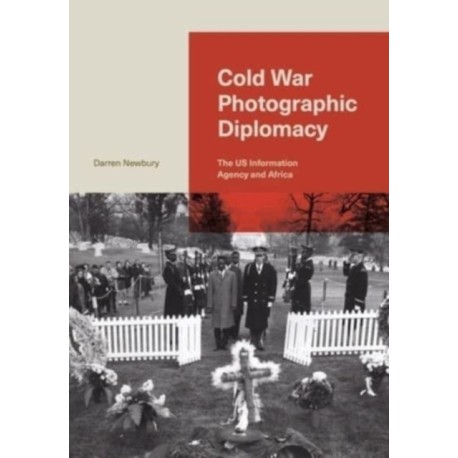 Cold War Photographic Diplomacy: The US Information Agency and Africa