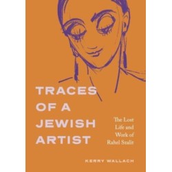 Traces of a Jewish Artist: The Lost Life and Work of Rahel Szalit