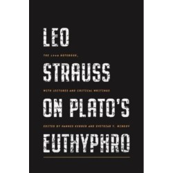 Leo Strauss on Plato’s Euthyphro: The 1948 Notebook, with Lectures and Critical Writings