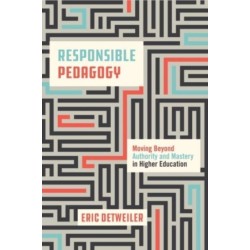 Responsible Pedagogy: Moving Beyond Authority and Mastery in Higher Education