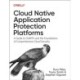 Cloud Native Application Protection Platforms: A Guide to CNAPPs and the Foundations of Comprehensive Cloud Security
