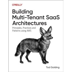 Building Multi-Tenant Saas Architectures: Principles, Practices and Patterns Using AWS