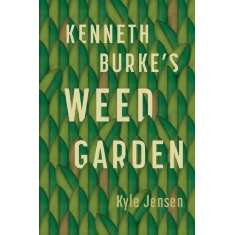 Kenneth Burke’s Weed Garden: Refiguring the Mythic Grounds of Modern Rhetoric