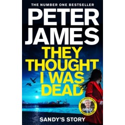 They Thought I Was Dead: Sandy's Story: From the Multi-Million Copy Bestselling Author of The Roy Grace Series