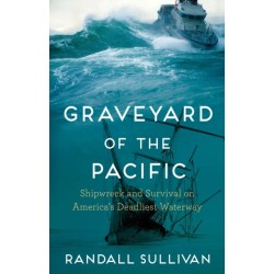 Graveyard of the Pacific: Shipwreck and Survival on America's Deadliest Waterway