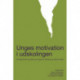 Unges motivation i udskolingen: et bidrag til teori og praksis om unges lyst til læring i og udenfor skolen