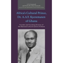 Africa’s Cultural Prince, Dr. A.A.Y. Kyerematen of Ghana: Founder and Founding Director of the National Cultural Center of Ghana