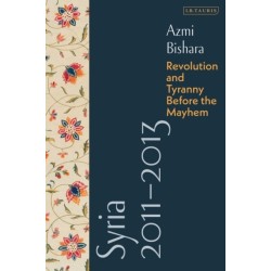 Syria 2011-2013: Revolution and Tyranny before the Mayhem