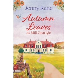 Autumn Leaves at Mill Grange: A feel-good, and cosy autumn romance