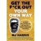 Get The F*ck Out Your Own Way: A Guide to Letting Go of the Sh*t that’s Holding You Back