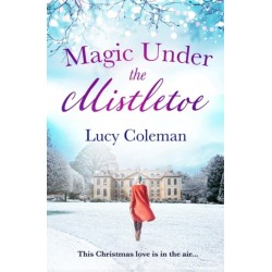 Magic Under the Mistletoe: the perfect feel good love story from bestselling author Lucy Coleman