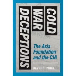 Cold War Deceptions: The Asia Foundation and the CIA