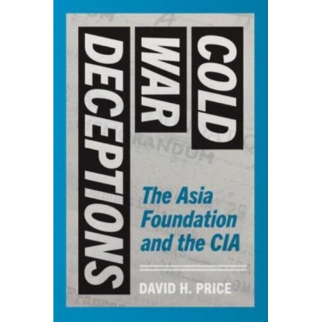 Cold War Deceptions: The Asia Foundation and the CIA