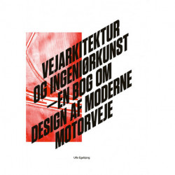 Vejarkitektur og ingeniørkunst: en bog om design af moderne motorveje