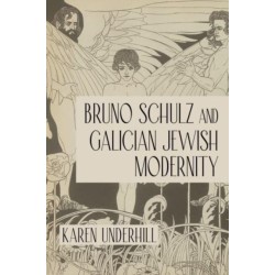 Bruno Schulz and Galician Jewish Modernity
