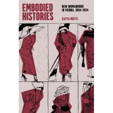 Embodied Histories: New Womanhood in Vienna, 1894–1934