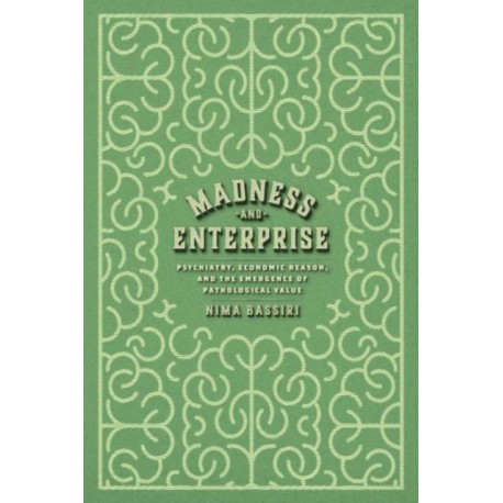 Madness and Enterprise: Psychiatry, Economic Reason, and the Emergence of Pathological Value