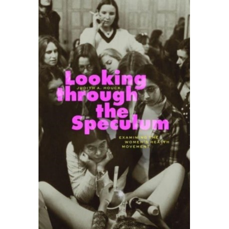 Looking through the Speculum: Examining the Women’s Health Movement