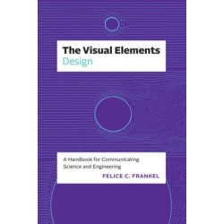 The Visual Elements—Design: A Handbook for Communicating Science and Engineering