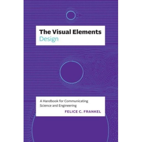 The Visual Elements—Design: A Handbook for Communicating Science and Engineering