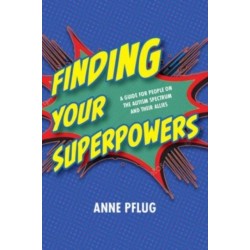 Finding Your Superpowers: A Guide for People on the Autism Spectrum and Their Allies