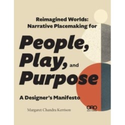 Reimagined Worlds: Narrative Placemaking for People, Play, and Purpose