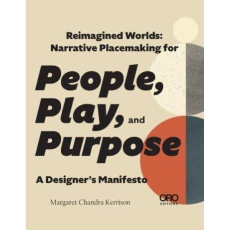 Reimagined Worlds: Narrative Placemaking for People, Play, and Purpose