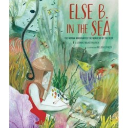 Else B. in the Sea: The Woman Who Painted the Wonders of the Deep